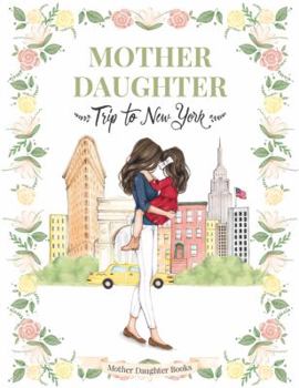Hardcover Mother Daughter Trip to New York - (Children's Book All Ages, Travel book, NYC, Mother Daughter Book, Mother Daughter Gift, Mommy and me, New York City) Book
