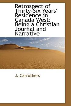 Paperback Retrospect of Thirty-Six Years' Residence in Canada West: Being a Christian Journal and Narrative Book