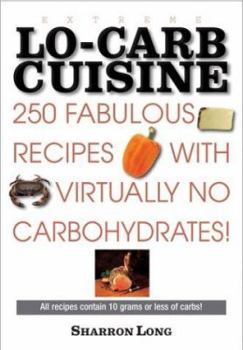 Paperback Extreme Lo-Carb Cuisine: 250 Fabulous Recipes with Virtually No Carbohydrates Book