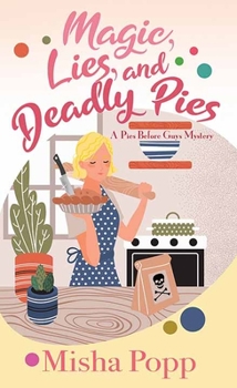 Library Binding Magic, Lies, and Deadly Pies: A Pies Before Guys Mystery [Large Print] Book