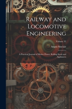 Paperback Railway and Locomotive Engineering: A Practical Journal of Motive Power, Rolling Stock and Appliances; Volume 32 Book