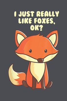 I Just Really Like Foxes OK: Fox Notebook College Blank Lined 6 x 9 inch 110 pages -Notebook for Fox Lovers Journal for Writing- Notebook for ... Funny Gift for Fox fan (Fox Journal Notebook)