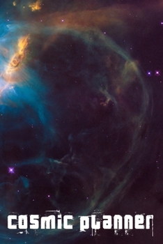 Cosmic Planner: Use this journal to document the amazing journey that is life.