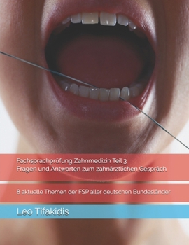 FSP Zahnmedizin Teil 3, Fragen und Antworten zum zahnärztlichen Gespräch: 8 aktuelle Themen der FSP aller deutschen Bundesländer (German Edition)