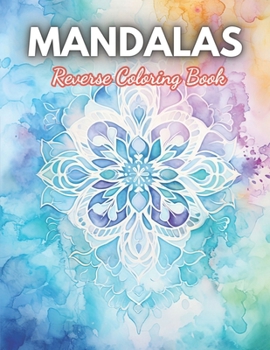 Paperback Mandalas Reverse Coloring Book: Coloring Book for Stress and Anxiety Relief Through Art, Relaxation Book