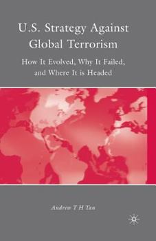 Paperback U.S. Strategy Against Global Terrorism: How It Evolved, Why It Failed, and Where It Is Headed Book