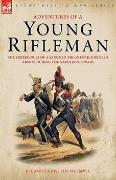 Paperback Adventures of a Young Rifleman: the Experiences of a Saxon in the French & British Armies During the Napoleonic Wars Book