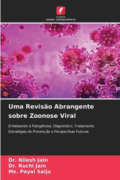 Uma Revisão Abrangente sobre Zoonose Viral: Enfatizando a Patogênese, Diagnóstico, Tratamento, Estratégias de Prevenção e Perspectivas Futuras (Portuguese Edition)