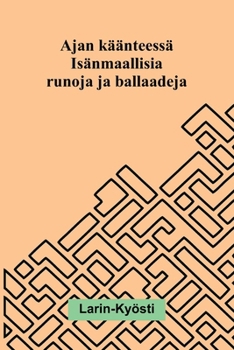 Ajan käänteessä: Isänmaallisia runoja ja ballaadeja (Finnish Edition)