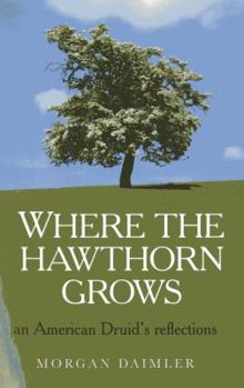 Paperback Where the Hawthorn Grows: An American Druid's Reflections Book