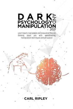 Paperback Dark Psychology And Manipulation 2021: Learn how to read people and know what they are thinking about you with speedreading, manipulation techniques a Book