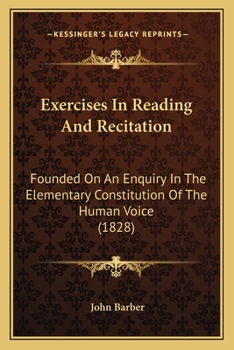 Paperback Exercises In Reading And Recitation: Founded On An Enquiry In The Elementary Constitution Of The Human Voice (1828) Book