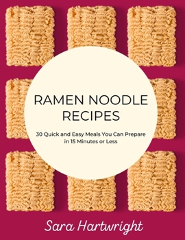 Paperback Ramen Noodle Recipes: 30 Quick and Easy Meals You Can Prepare in 15 Minutes or Less Book