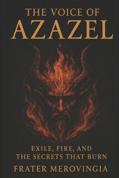Paperback The Voice of Azazel: Exile, Fire, and the Secrets That Burn Book