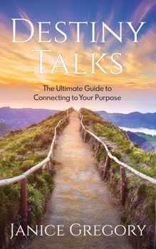 Paperback Destiny Talks: The Ultimate Guide to Connecting to Your Purpose Book