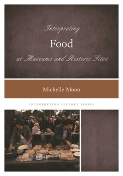 Paperback Interpreting Food at Museums and Historic Sites Book