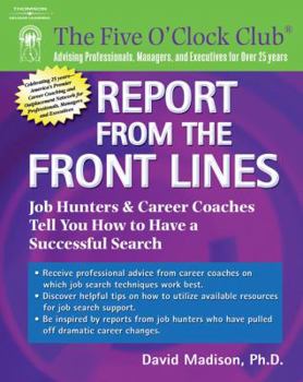Report from the Front Lines: Job Hunters and Career Counselors Tell You How to Have a Successful Search (Five O'Clock Club)