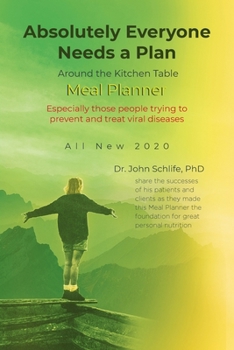 Paperback Absolutely Everyone Needs a Plan: Around the Kitchen Table Meal Planner: All New 2020: Especially those people trying to prevent and treat viral disea Book