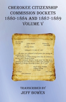 Paperback Cherokee Citizenship Commission Dockets Volume V: 1880-1884 and 1887-1889 Book
