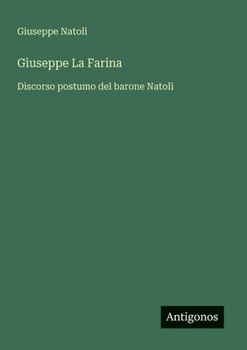 Giuseppe La Farina: Discorso postumo del barone Natoli (Italian Edition)