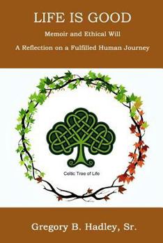 Paperback "Life is Good" - Memoir and Ethical Will: Reflection on a fulfilling human journey Book