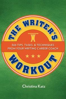 Paperback The Writer's Workout: 366 Tips, Tasks, & Techniques from Your Writing Career Coach Book