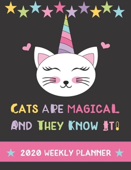 Paperback Cats Are Magical And They Know It! 2020 Weekly Planner: Adorable Colorful Caticorn Planning Journal Book