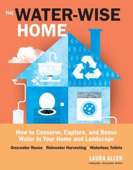 Paperback The Water-Wise Home: How to Conserve, Capture, and Reuse Water in Your Home and Landscape Book