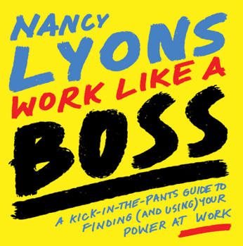 Paperback Work Like a Boss: A Kick-In-The-Pants Guide to Finding (and Using) Your Power at Work Book