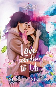 Love, According to Us (The Artist Rendition): A Short Story Collection (Romantic Short Stories)