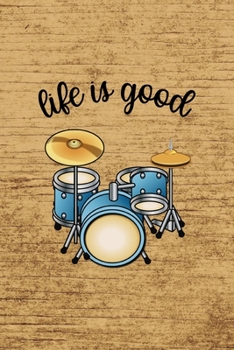 Life Is Good.: All Purpose 6x9 Blank Lined Notebook Journal Way Better Than A Card Trendy Unique Gift Brown Wood Texture Drummer