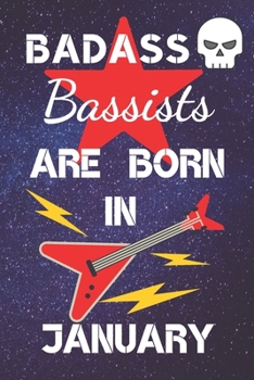 Paperback BADASS Bassists Are Born In January: Bass guitar gifts. This Guitar Notebook / Guitar Journal is 6x9in size 120 lined ruled pages. Great for Birthdays Book