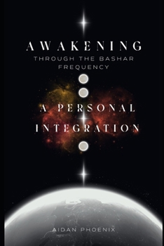 Paperback Awakening Through the Bashar Frequency: A Personal Integration Book