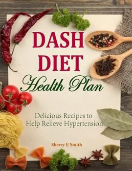 Paperback Dash Diet Health Plan: Delicious Recipes to Help Relieve Hypertension Book