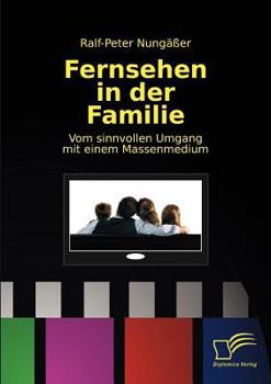 Paperback Fernsehen in der Familie: Vom sinnvollen Umgang mit einem Massenmedium [German] Book