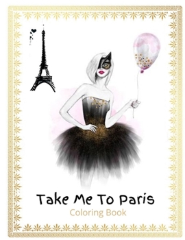 TAKE ME TO PARIS:  ADULTS COLORING BOOK