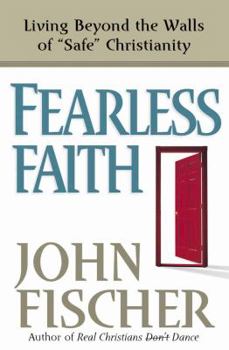 Paperback Fearless Faith: Living Beyond the Walls of Safe Christianity Book