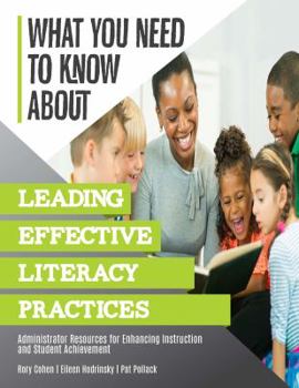 Paperback What You Need to Know About Leading Effective Literacy Practices: Administrator Resources for Enhancing Instruction and Student Achievement Book