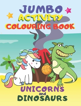 Unicorns and Dinosaurs: Jumbo Coloring Book For Kids Ages 4-8 Mazes, Dot To Dot, Word Search and Coloring Pages Different Difficulty Levels
