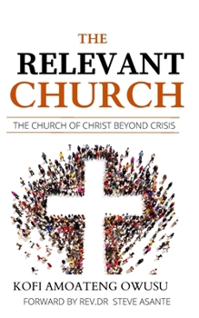 Paperback The Relevant Church: The Church of Christ Beyond Crisis Book