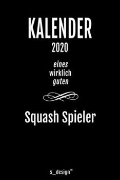 Kalender 2020 für Squash Spieler: Wochenplaner / Tagebuch / Journal für das ganze Jahr: Platz für Notizen, Planung / Planungen / Planer, Erinnerungen und Sprüche (German Edition)