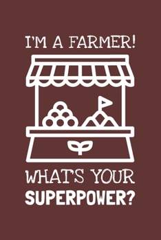 Paperback I'm A Farmer! What's Your Superpower?: Lined Journal, 100 Pages, 6 x 9, Blank Actor Journal To Write In, Gift for Co-Workers, Colleagues, Boss, Friend Book