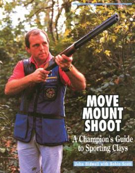 Hardcover Move, Mount, Shoot: A Champion's Guide to Sporting Clays Book