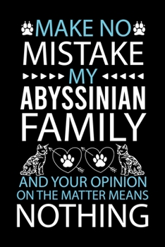 Paperback Make No Mistake My Abyssinian Is Family and Your Opinion on the Matter Means Nothing: Cute Abyssinian Ruled Notebook, Great Accessories & Gift Idea fo Book