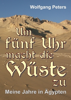 Paperback Um fünf Uhr macht die Wüste zu: Meine Jahre in Ägypten [German] Book