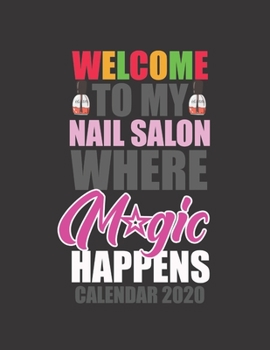 Paperback Welcome to My Nail Salon Where Magic Happens Calendar 2020: Appointment Book 55 Weeks 4 Column Monday - Sunday Schedule 30 Minute Interval Book