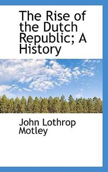 Paperback The Rise of the Dutch Republic; A History Book