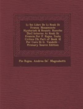 Paperback Li SEI Libri de Li Reali Di Franza. Nouamente Hystoriati & Reuisti. Ricerhe [Sic] Intorno AI Reali Di Francia Per P. Rajna. Testo Critico [To Part of [Italian] Book
