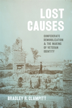 Hardcover Lost Causes: Confederate Demobilization and the Making of Veteran Identity Book