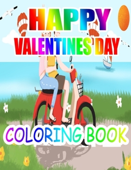 Happy Valentine Day Coloring Book: An Adult Coloring Book with Beautiful Flowers, Adorable Animals, and Romantic Heart Designs
